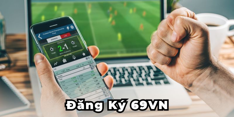 Đăng Ký 69VN Ngay Hôm Nay Để Nhận Quà Tặng Khủng